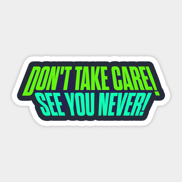 Don't Take Care, See You Never! Sticker by winstongambro